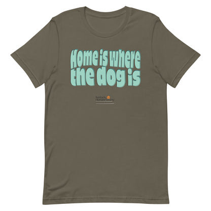 Home Is Where the Dog Is Unisex T-shirt