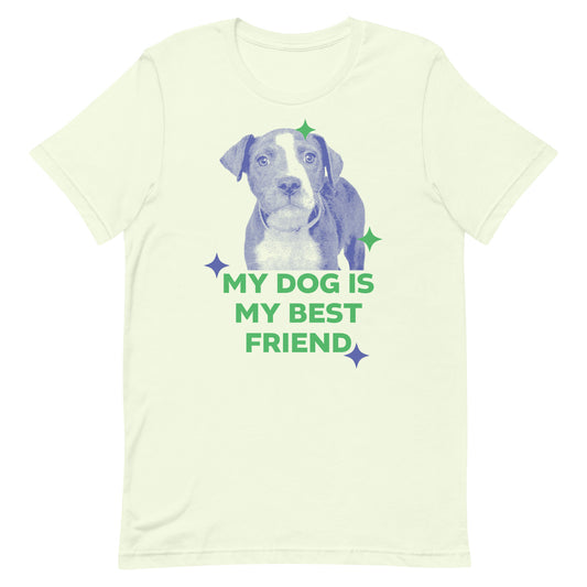 My Dog is My Best Friend Unisex T-shirt