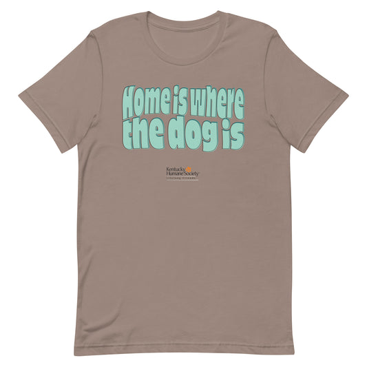 Home Is Where the Dog Is Unisex T-shirt